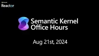 Semantic Kernel Office Hours for Us/EMEA - August 21st, 2024