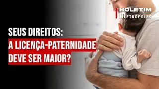 Seus direitos: a licença-paternidade deve ser maior?