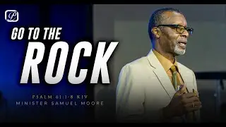 Go To The Rock - Minister Samuel Moore