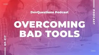 Overcoming Bad Tools and Frustrating Processes