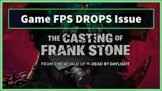 the casting of frank stone Game FPS DROPS Issue