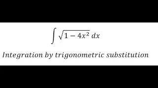 Calculus Help: Integral ∫ √(1-4x^2 )  dx - Integration by trigonometric substitution