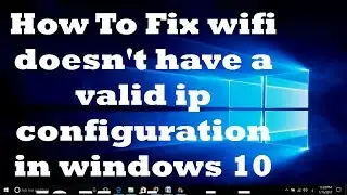 How To Fix wifi doesnt have a valid ip configuration in Windows 10 [2 Methods]