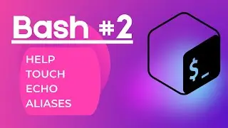 Bash #2 - Help, touch, echo & aliases