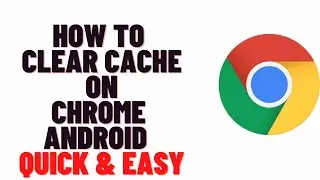 how to clear cache on chrome android,how to clear app cache on android