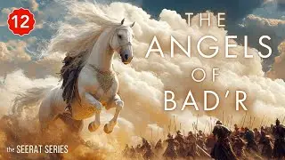 Part 12 | What REALLY Happened During The Battle Of Badr