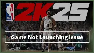 NBA 2K25 game Not Launching Issue