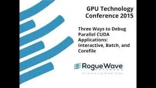 Three Ways to Debug Parallel CUDA Applications: Interactive, Batch, and Corefile