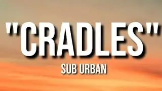 cradles - sub urban  (lyrics ).