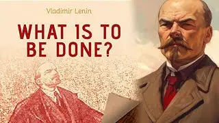 What Is to Be Done? - Vladimir Lenin - Blueprint for successful socialist Revolution