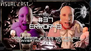 VC | EP37 -Error43 - User Error, Faces Not Found, Converting Cast To Meta