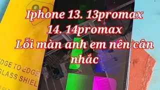 iPhone 13 và iPhone 14 gặp vấn đề về màn hình Anh em có nhu cầu mua nên lưu ý