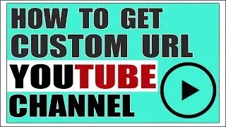 How to get a custom URL for your youtube channel 2017
