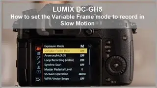 Panasonic - LUMIX G Series - DC-GH5, DC-GH5S - How to set the Variable Frame Rate for Slow Motion.