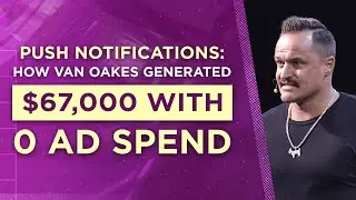 Push Notifications: How Van Oakes Generated $67,000 With $0 Ad Spend