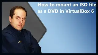 How to mount an ISO file as a DVD in VirtualBox 6