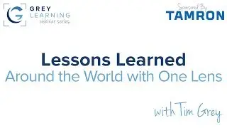 Lessons Learned Around the World with One Lens - GreyLearning Webinar