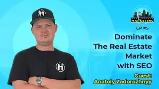 Dominate Real Estate Market with SEO  with Anatoly Zadorozhnyy - EP5