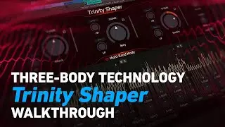 Three-Body Technology Trinity Shaper - Walkthrough | Plugin Alliance