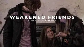 Sound It Out Sessions | Weakened Friends