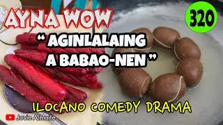 AGINLALAING A BABA-ONEN | AYNA WOW 320 | ILOCANO COMEDY DRAMA | Jovie Almoite