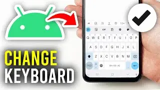 How To Change Keyboard On Android Device - Full Guide