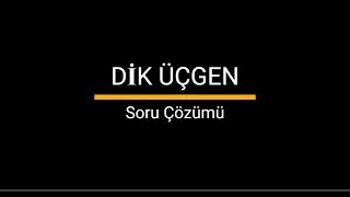 DİK ÜÇGEN (Soru Çözümü)