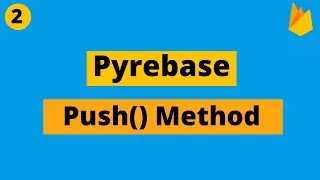 Python With Firebase | Push Method | Pyrebase Tutorial