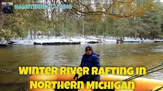 Have You Winter River Rafted the Beautiful Jordan River in Northern Michigan?