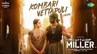 Kombari Vettapuli - Lyrical | Captain Miller | Dhanush, Priyanka Mohan | GV Prakash | Dhee | SJF