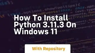 How to install python 3 11 3 on windows 11