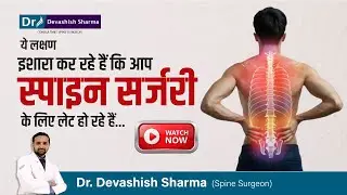 When Is It Too Late For Spine Surgery? Endoscopic Spine Surgeon In India - Dr Devashish Sharma