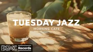 TUESDAY JAZZ: Morning Cafe Music - Happy Mood Jazz Coffee & Bossa Nova Music - Instrumental Music