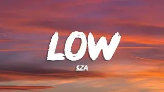 SZA - Low (Lyrics)