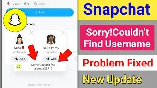 Sorry Couldn’t Find Username Snapchat Problem | Fix Snapchat Sorry Couldn’t Find Username Error Bug