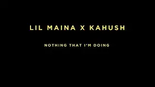 NOTHING THAT IM DOING -LILMAINA FT KAHU$H