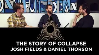 The Story of Collapse, Daniel Thorson & Josh Fields