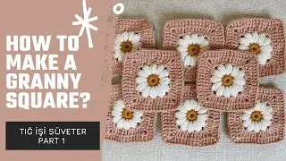 Tığ İşi Süveter Part 1  / How to make a Granny Square?