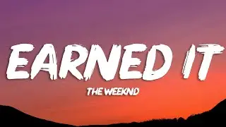 The Weeknd - Earned It (Lyrics)