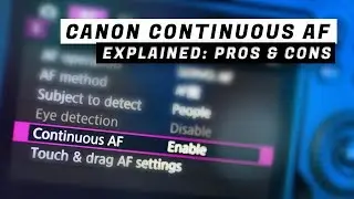 Canon Continuous AF Explained: Pros & Cons | Canon Camera Settings Demystified