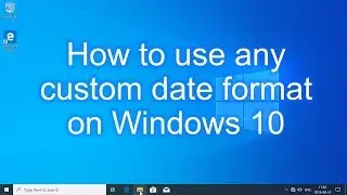 How to use any custom date format on Windows 10