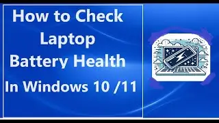 How to Check Laptop Battery Health in Window 10 /11