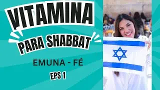 VITAMINA DE EMUNA / FÈ PARA SHABBAT