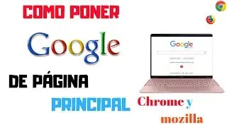 COMO PONER GOOGLE DE PÁGINA PRINCIPAL - Chrome ,Firefox 2019 4k