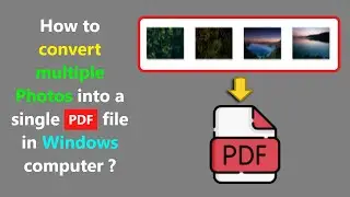 How to convert multiple Photos into a single PDF file in Windows computer ?