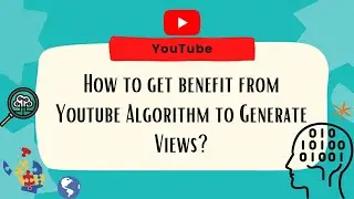 How to get benefit from YouTube Algorithm to Generate Views ? [2022]
