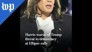 Harris warns of Trump threat to democracy at Ellipse rally