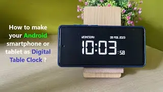 How to make your Android smartphone or tablet as Digital Table Clock ?