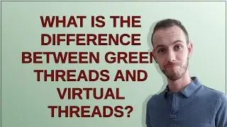 What is the difference between green threads and virtual threads?