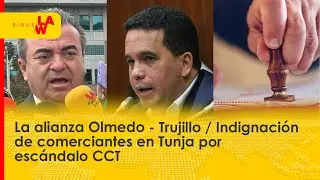 La alianza Olmedo - Trujillo / Indignación de comerciantes en Tunja por escándalo CCT